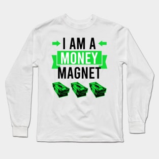 I am a money magnet - manifesting money Long Sleeve T-Shirt